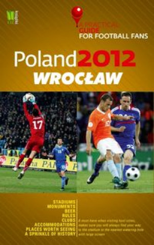 Poland 2012 Wroclaw A Practical Guide for Football Fans