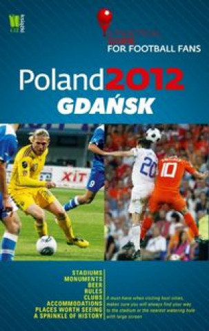 Poland 2012 Gdansk A Practical Guide for Football Fans