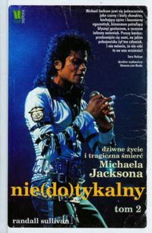 Niedotykalny Dziwne zycie i tragiczna smierc Michaela Jacksona Tom 2