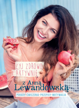 Zyj zdrowo i aktywnie z Anna Lewandowska