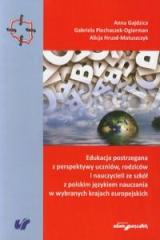 Edukacja postrzegana z perspektywy uczniow, rodzicow i nauczycieli ze szkol z polskim jezykiem nauczania w wybranych krajach europejskich
