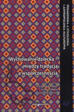 Wychowanie dziecka - miedzy tradycja a wspolczesnoscia