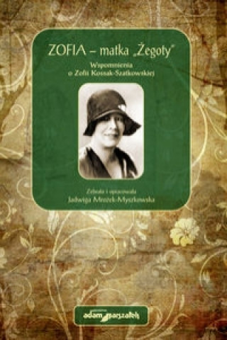 Zofia - matka Zegoty Wspomnienia o Zofii Kossak-Szatkowskiej