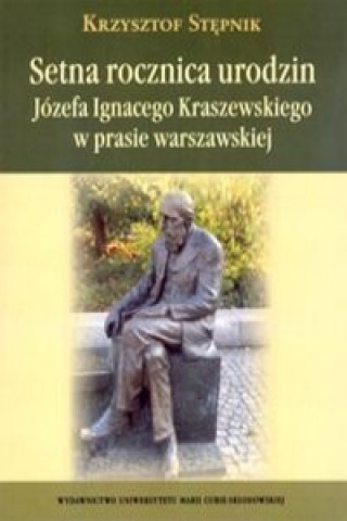 Setna rocznica urodzin Jozefa Ignacego Kraszewskiego w prasie warszawskiej