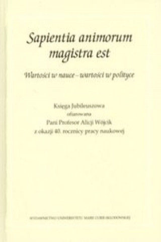 Sapientia animorum magistra est Wartosci w nauce - wartosci w polityce