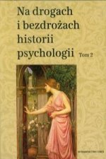 Na drogach i bezdrozach historii psychologii Tom 2