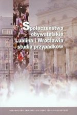 Spoleczenstwo obywatelskie Lublina i Wroclawia - studia przypadkow