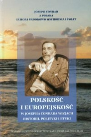 Polskosc i europejskosc w Josepha Conrada wizjach historii, polityki i etyki