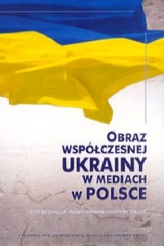 Obraz wspolczesnej Ukrainy w mediach w Polsce