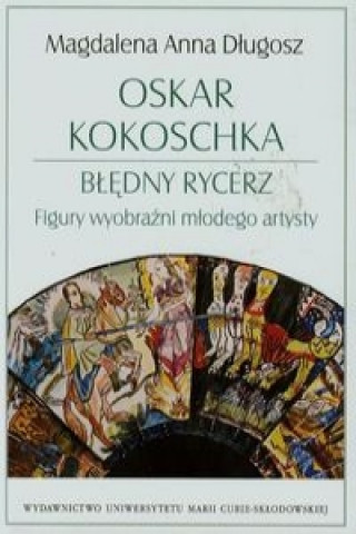 Oskar Kokoschka Bledny rycerz Figury wyobrazni mlodego artysty