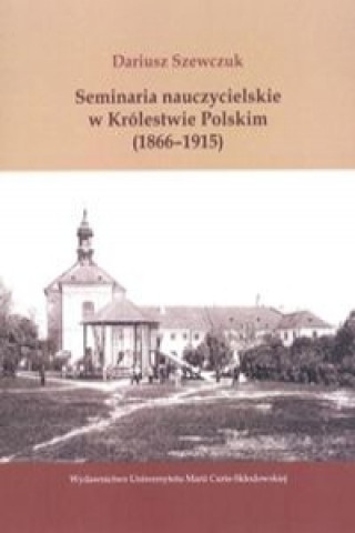 Seminaria nauczycielskie w Krolestwie Polskim (1866-1915)
