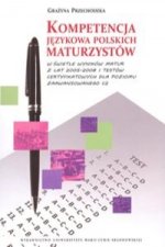 Kompetencja jezykowa polskich maturzystow w swietle wynikow matur z lat 2005-2008 i testow certyfikowanych