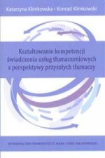 Ksztaltowanie kompetencji swiadczenia uslug tlumaczeniowych z perspektywy przyszlych tlumaczy