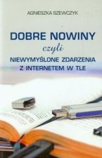 Dobre nowiny czyli niewymyslone zdarzenia z internetem w tle