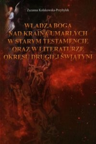 Wladza Boga nad Kraina Umarlych w Starym Testamencie oraz w literaturze okresu drugiej wojny swiatowej