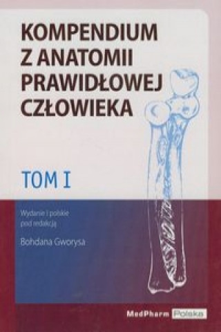 Kompendium z anatomii prawidlowej czlowieka Tom 1