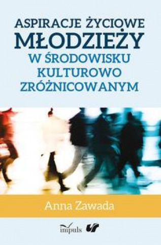 Aspiracje zyciowe mlodziezy w srodowisku kulturowo zroznicowanym