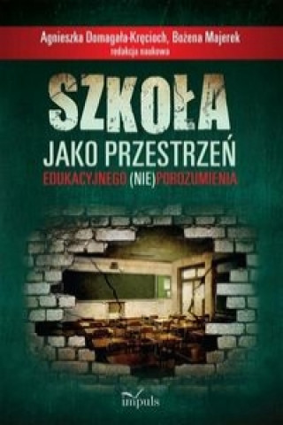 Szkola jako przestrzen edukacyjnego (nie)porozumienia