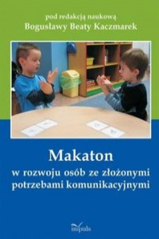 Makaton w rozwoju osob ze zlozonymi potrzebami komunikacyjnymi