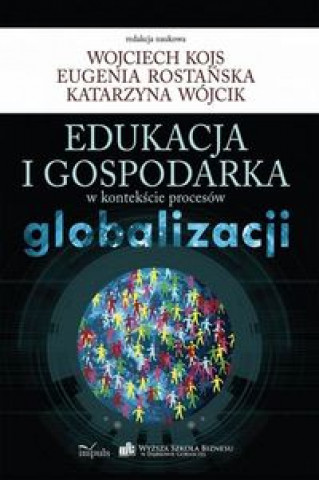 Edukacja i gospodarka w kontekscie procesow globalizacji