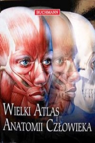 Wielki atlas anatomii czlowieka