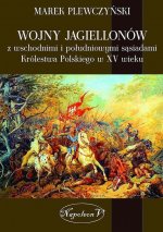 Wojny Jagiellonow z wschodnimi i poludniowymi sasiadami Krolestwa Polskiego w XV wiek