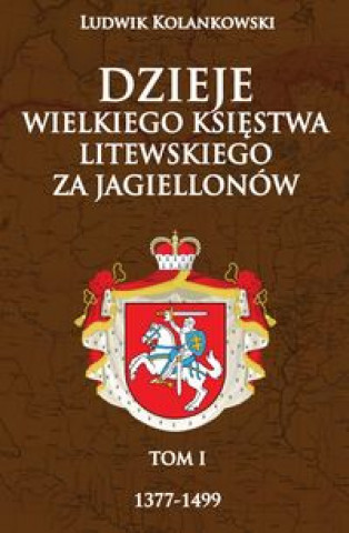 Dzieje Wielkiego Ksiestwa Litewskiego za Jagiellonow 1377-1499