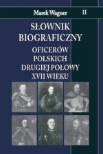 Slownik biograficzny oficerow polskich drugiej polowy XVII wieku Tom 2