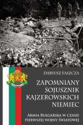 Zapomniany sojusznik kajzerowskich Niemiec Armia Bulgarska w czasie pierwszej wojny swiatowej
