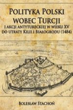 Polityka Polski wobec Turcji i akcji antytureckiej w wieku XV do utraty Kilii i Bialogrodu (1484)