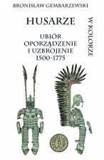Husarze ubior oporzadzenie i uzbrojenie 1500-1775 w kolorze