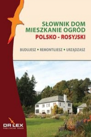 Polsko-rosyjski slownik dom mieszkanie ogrod. Budujesz remontujesz urzadzasz