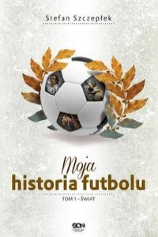 Moja historia futbolu Tom 1 Swiat