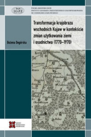 Transformacja krajobrazu wschodnich Kujaw w kontekscie zmian uzytkowania ziemi i osadnictwa (1770-1970)