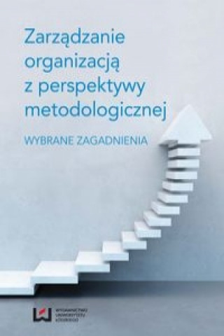Zarzadzanie organizacja z perspektywy metodologicznej