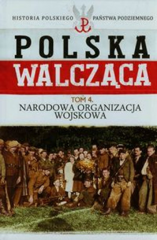 Polska walczaca Tom 4 Narodowa Organizacja Wojskowa