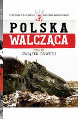 Polska Walczaca Tom 15 Zwiazek Odwetu