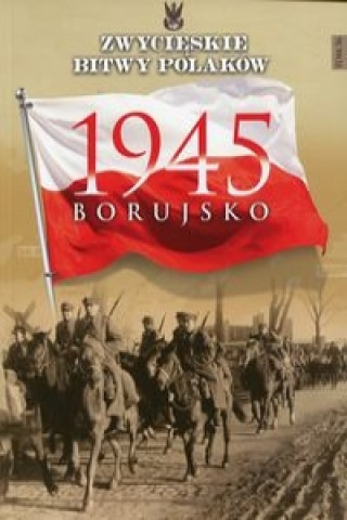 Zwycieskie bitwy Polakow Tom 56 Borujsko 1945