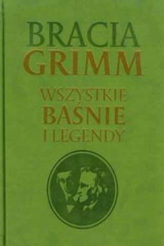 Bracia Grimm Wszystkie basnie i legendy