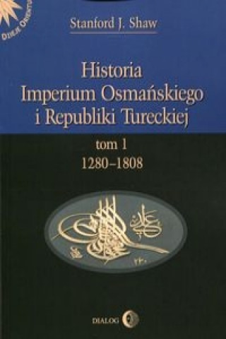 Historia Imperium Osmanskiego i Republiki Tureckiej Tom 1