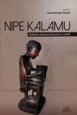 Nipe Kalamu Odslony dawnej literatury suahili Tom 1
