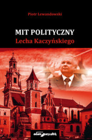 Mit polityczny Lecha Kaczynskiego
