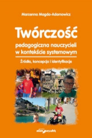 Tworczosc pedagogiczna nauczycieli w kontekscie systemowym.