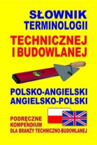 Slownik terminologii technicznej i budowlanej polsko-angielski angielsko-polski