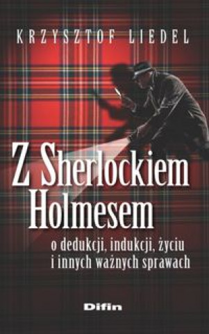 Z Sherlockiem Holmesem o dedukcji, indukcji, zyciu i innych waznych sprawach