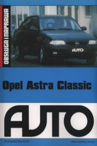 Opel Astra Classic Obsluga i naprawa