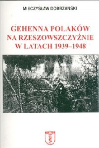 Gehenna Polakow na Rzeszowszczyznie w latach 1939-1948