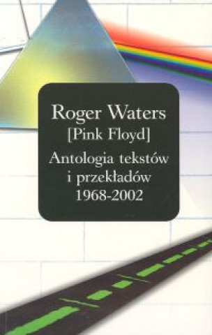 Roger Waters /PINK FLOYD/ Antologia tekstow i przekladow 1968 - 2002