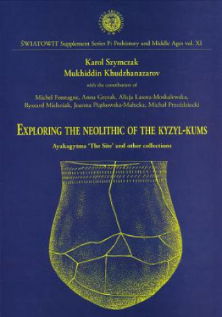 Exploring the Neolithic of the Kyzyl-Kums: Ayakagytma 'The Site' and Other Collections