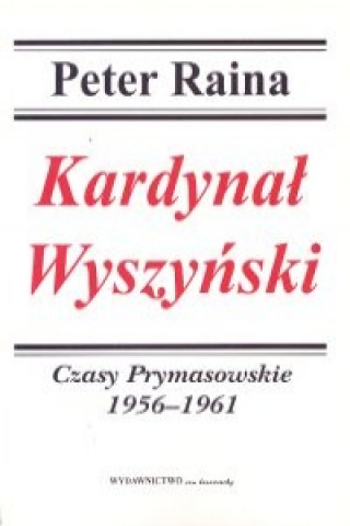 Kardynal Wyszynski Tom 3 Czasy Prymasowskie 1956-1961
